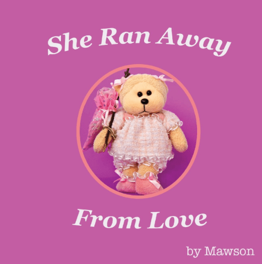 She Ran Away From Love by Mawson Bear